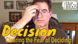 Decision  Clearing the Fear to Decide  Tapping with Brad Yates [upl. by Ahsieken]