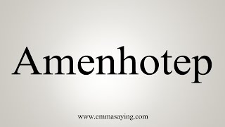 How To Say Amenhotep [upl. by Ahsya358]