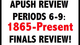 APUSH Final Exam Review Periods 69 [upl. by Gnoh]