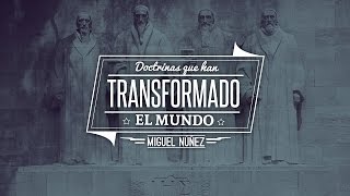 Doctrinas que han transformado el mundo  Pastor Miguel Núñez [upl. by Derreg]