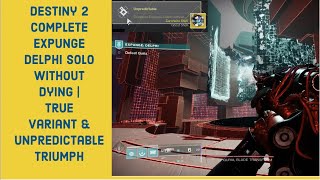 Destiny 2  Complete Expunge Delphi Solo without dying  True Variant amp Unpredictable Triumph [upl. by Fidellia]