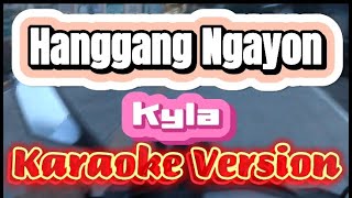 Hanggang Ngayon  Kyla  Karaoke Version [upl. by Anigar]