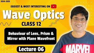 Lecture 06 Behaviour of Lens Prism amp Mirror with Plane Wavefront Class 12 Wave Optics [upl. by Aubigny391]