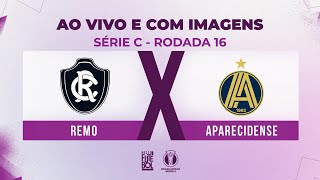 AO VIVO E COM IMAGENS REMO X APARECIDENSE  RODADA 16  SÉRIE C 2024 [upl. by Lauryn]