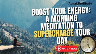 Boost Your Energy A Morning Meditation to Supercharge Your Day [upl. by Zinah]