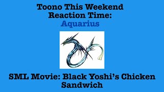 Toono This Weekend Reaction Time Aquarius SML Movie Black Yoshi’s Chicken Sandwich [upl. by Weywadt180]