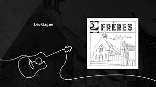 2Frères  Léo Gagné Audio [upl. by Kenleigh]