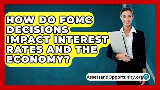 How Do FOMC Decisions Impact Interest Rates and the Economy  AssetsandOpportunityorg [upl. by Marius]