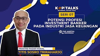 KOPITALKS Seri 07  Potensi Profesi Investment Banker Pada Industri Jasa Keuangan [upl. by Atilek]