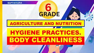 BODY CLEANLINESS HYGIENE PRACTICESAGRICULTURE AND NUTRITION GRADE 6 [upl. by Favien]