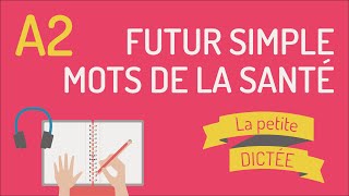 La petite dictée 8  Le futur simple et la santé FLE A2 [upl. by Tuinenga]