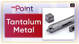 Tantalum Metal Rare Metal  To The Point  Drishti IAS English [upl. by Ardna236]