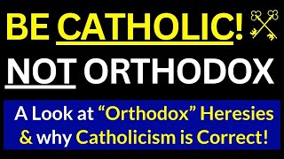 Catholic vs Eastern Orthodox Why CATHOLIC is the TRUE Church [upl. by Bourn]