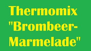 Thermomix  Brombeer Marmelade kochen [upl. by Phillida]