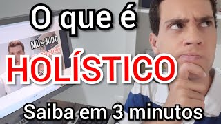 O que é Holístico  Terapeuta Holístico o que é  Descubra em 3 três minutos [upl. by Ailahs]