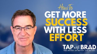 How to Get More Success with Less Effort  Tapping with Brad Yates [upl. by Juliann]