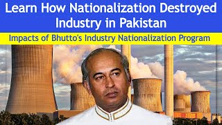 How Bhuttos Industry Nationalization Program Destroyed Economy of Pakistan  pakeconomy [upl. by Derfnam]