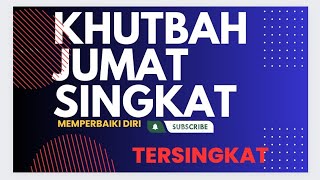 KHUTBAH JUMAT SINGKAT 2024 II KHUTBAH JUMAT SINGKAT II MEMPERBAIKI DIRI II KHUTBAH JUMAT 2024 [upl. by Yrailih766]