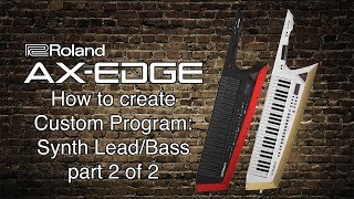 Roland AXEdge  Custom Program Synth Lead Bass  part 2 [upl. by Dennard]