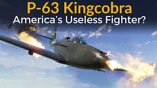 P63 Kingcobra  In Defense of Americas Overlooked Fighter [upl. by Jocko909]