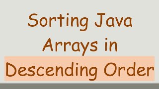 Sorting Java Arrays in Descending Order [upl. by Niwdla]