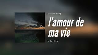 billie eilish  lamour de ma vie slowed down [upl. by Nanete]