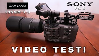 VIDEO TEST SONY FX6 CAMERA WITH SAMYANG 135MM F18 LENS [upl. by Edak]