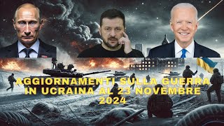 AGGIORNAMENTI SULLA GUERRA IN UCRAINA AL 23 NOVEMBRE 2024 [upl. by Enneibaf]