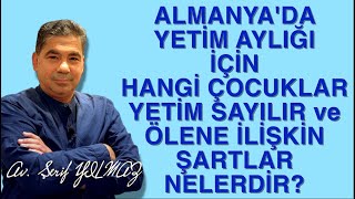 ALMANYADA YETİM AYLIĞI İÇİN HANGİ ÇOCUKLAR YETİM SAYILIR ve ÖLENE İLİŞKİN ŞARTLAR NELERDİR [upl. by Nahtad]