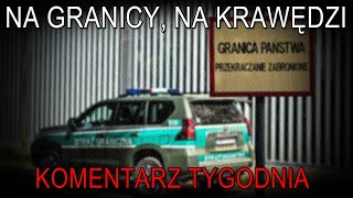 NA ŻYWO Na granicy na krawędzi  Komentarz Tygodnia [upl. by Whitelaw]