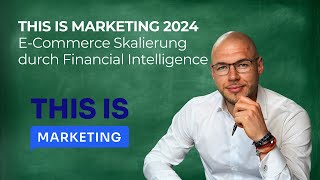 Skalierung im ECommerce durch Financial Intelligence  THIS IS MARKETING 2024 [upl. by Savick]