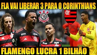 FLAMENGO VAI LIBERAR 3 JOGADORES PARA O CORINTHIANS  MENGÃO TEM 1 BILHÃO DE LUCROS [upl. by Edora]