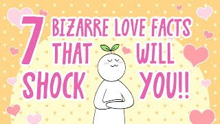 7 Bizarre Love Facts That Will SHOCK You [upl. by Celle]