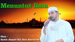 MENUNTUT ILMU  Habib Ahmad Bin Anis Basurrah [upl. by Woodrow]