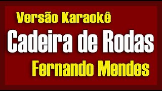 Fernando Mendes  Cadeira de Rodas  KaraokÃª [upl. by Laleb921]