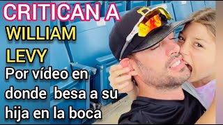 WILLIAM LEVY BESA A SU HIJA EN LA BOCA Y LE LLUEVEN CRITICAS [upl. by Aicila]