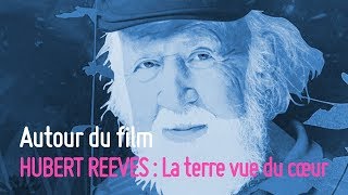 Autour du film HUBERT REEVES  La terre vue du cœur [upl. by Saxon]