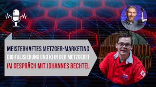 Meisterhaftes MetzgerMarketing reloaded Johannes Bechtel über Digitalisierung und KI [upl. by Pulcheria942]