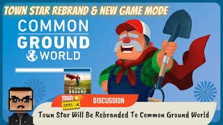 Town Star Will Be Rebranded To Common Ground World [upl. by Diao]