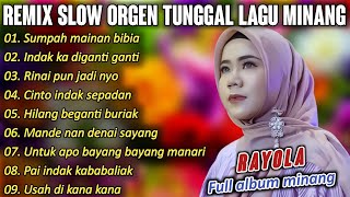 FULL ALBUM REMIX SLOW LAGU MINANG RAYOLA ENAK UNTUK DI DENGAR  MUSIC COVER ORGEN TUNGGAL [upl. by Joselow]