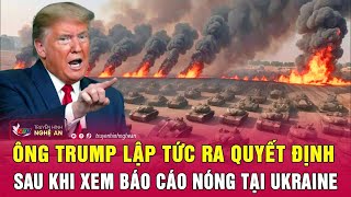 Toàn cảnh quốc tế Ông Trump lập tức ra quyết định sau khi xem báo cáo nóng tại Ukraine [upl. by Ram]