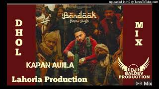 Bandook  Dhol Mix Karan Aujla Ft Lahoria Production Latest Punjabi Remix 2024 [upl. by Brod14]