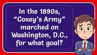 In the 1890s “Coxey’s Army” marched on Washington DC for what goal [upl. by Savadove657]