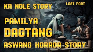 KA NOLE STORY PAMILYA DAGTANG  aswang Horror Story  last part [upl. by Lenny]