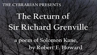 The Cybrarian Presents The Return of Sir Richard Grenville poetry robertehoward solomonkane [upl. by Imojean]