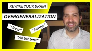 Cognitive Distortions 8 OVERGENERALIZATION – How to STOP Absolute Thinking  Dr Rami Nader [upl. by Droflim]