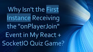 Why Isnt the First Instance Receiving the quotonPlayerJoinquot Event in My React  SocketIO Quiz Game [upl. by Enilecram]