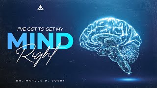 Ive Got to Get My Mind Right  Dr Marcus D Cosby [upl. by Hilleary]