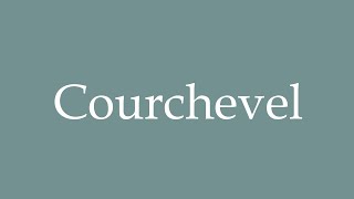 How to Pronounce Courchevel Correctly in French [upl. by Aniaj]