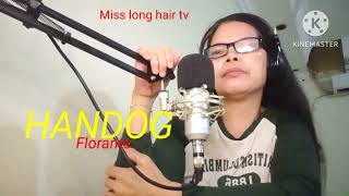 HANDOGFlorantesong lyrics cover ByMiss long hair tv [upl. by Neerual972]